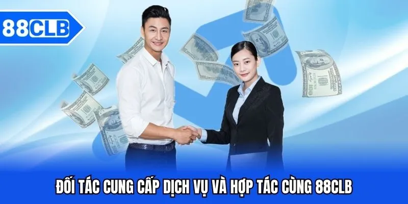 88CLB – Trang Chủ Nhà Cái Uy Tín, Cá Cược Xanh Chín 2025 3 Đối tác cung cấp dịch vụ và hợp tác cùng thương hiệu 88CLB