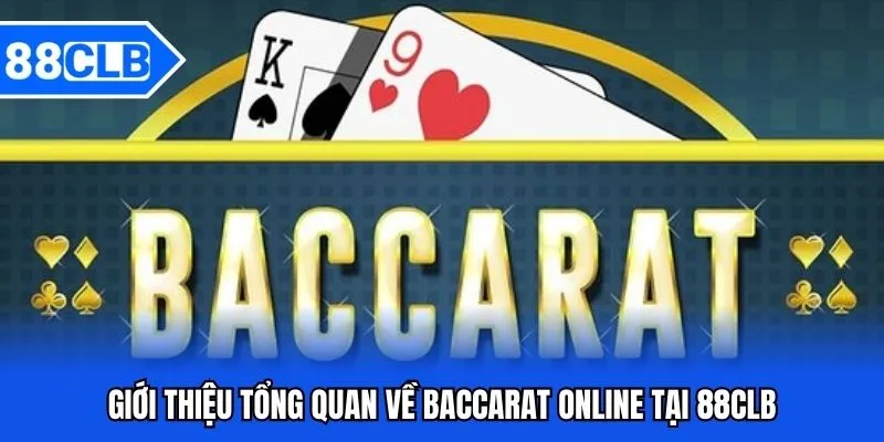 Baccarat Online - Khám Phá Game Cược Siêu Hay Tại 88CLB 2 Giới thiệu tổng quan về Baccarat online tại 88CLB