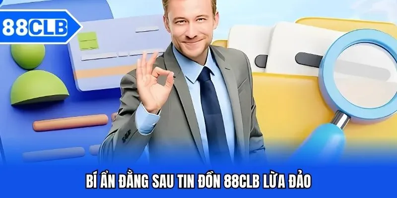 88CLB Lừa Đảo - Sự Thật Hay Tin Đồn Thất Thiệt 3 Bí ẩn đằng sau tin đồn 88CLB lừa đảo