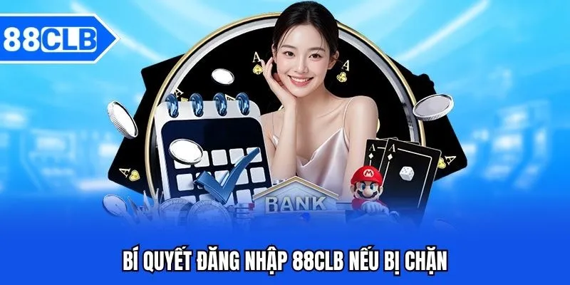 Đăng Nhập 88CLB - Hướng Dẫn Đăng Nhập Kho Game 88CLB 4 Bí quyết đăng nhập 88CLB nếu bị chặn
