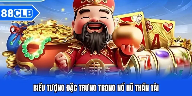 Nổ Hũ Thần Tài 88CLB - Săn Jackpot Khủng Năm 2025 5 Biểu tượng đặc trưng trong nổ hũ thần tài