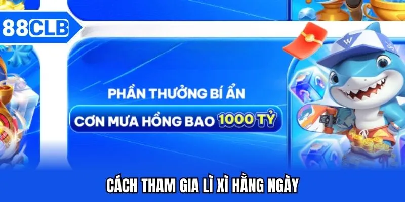 Lì Xì Hằng Ngày 88CLB Nhận Quà Liên Tục Không Giới Hạn 4 Cách tham gia lì xì hằng ngày