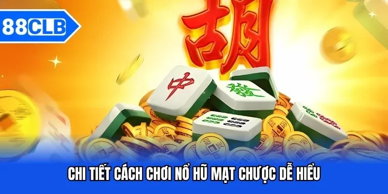 Nổ Hũ Mạt Chược - Khám Phá Tựa Game Ăn Khách Bậc Nhất 2025 3 Chi tiết cách chơi nổ hũ mạt chược dễ hiểu