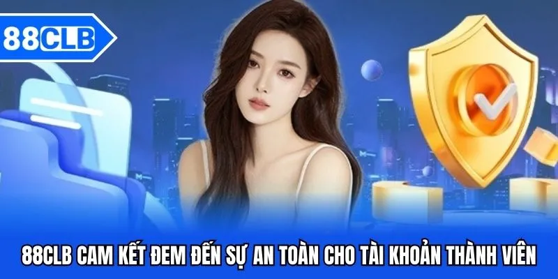 Chính Sách Bảo Mật 88CLB - Bảo Vệ Quyền Lợi Thành Viên 2 88CLB cam kết đem đến sự an toàn cho tài khoản thành viên
