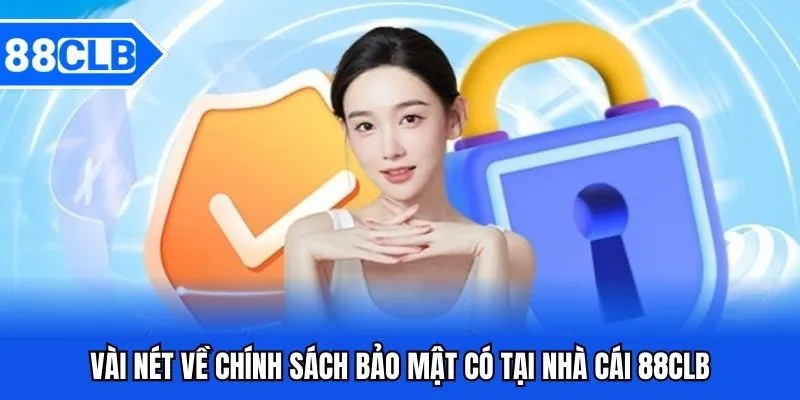 Chính Sách Bảo Mật 88CLB - Bảo Vệ Quyền Lợi Thành Viên 1 Vài nét về chính sách bảo mật có tại nhà cái 88CLB