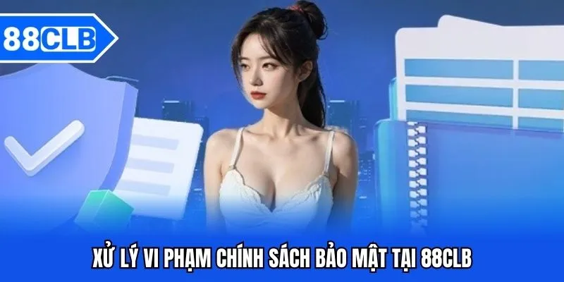 Chính Sách Bảo Mật 88CLB - Bảo Vệ Quyền Lợi Thành Viên 3 Xử lý vi phạm chính sách bảo mật tại 88CLB