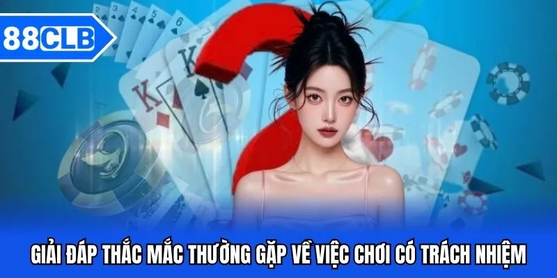 Chơi Có Trách Nhiệm - Niềm Vui Cá Cược Lành Mạnh 2025 5 Giải đáp thắc mắc thường gặp về việc chơi có trách nhiệm