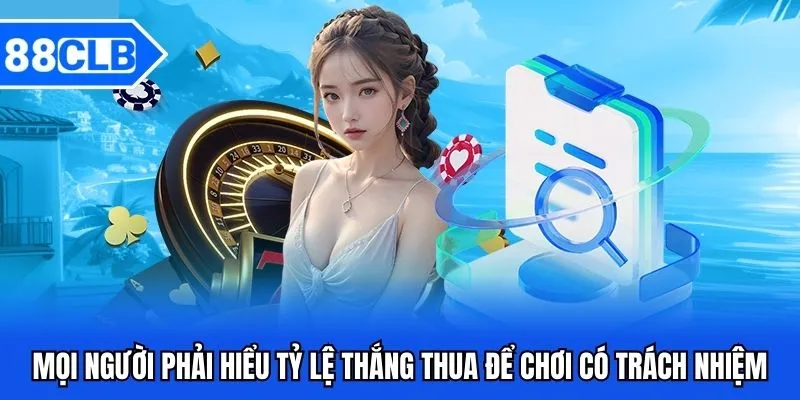 Chơi Có Trách Nhiệm - Niềm Vui Cá Cược Lành Mạnh 2025 3 Mọi người phải hiểu tỷ lệ thắng thua để chơi có trách nhiệm