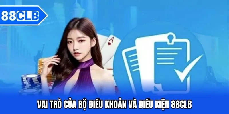 Điều Khoản Và Điều Kiện 88CLB – Những Nguyên Tắc Quan Trọng 2 Vai trò của bộ điều khoản và điều kiện 88CLB