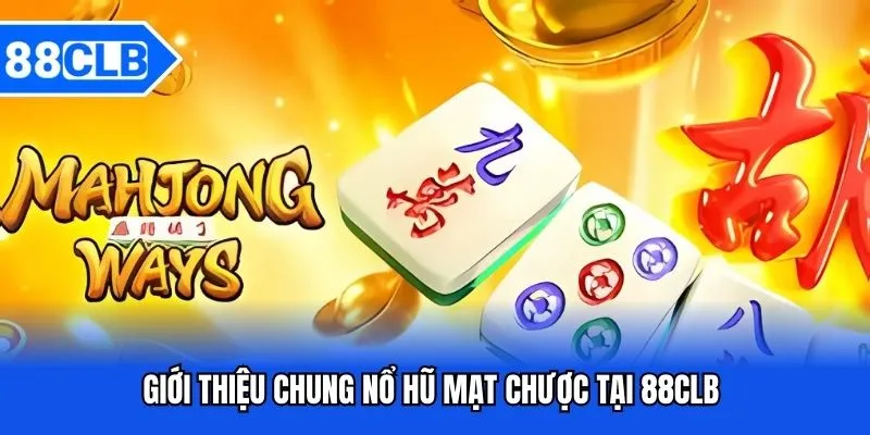 Nổ Hũ Mạt Chược - Khám Phá Tựa Game Ăn Khách Bậc Nhất 2025 2 Giới thiệu chung nổ hũ mạt chược tại 88CLB
