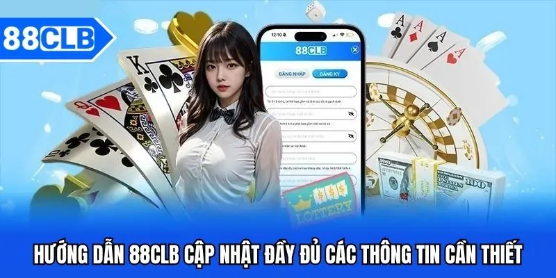 Hướng dẫn 88CLB cập nhật đầy đủ các thông tin cần thiết