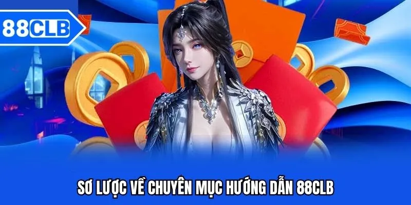 Sơ lược về chuyên mục hướng dẫn 88CLB