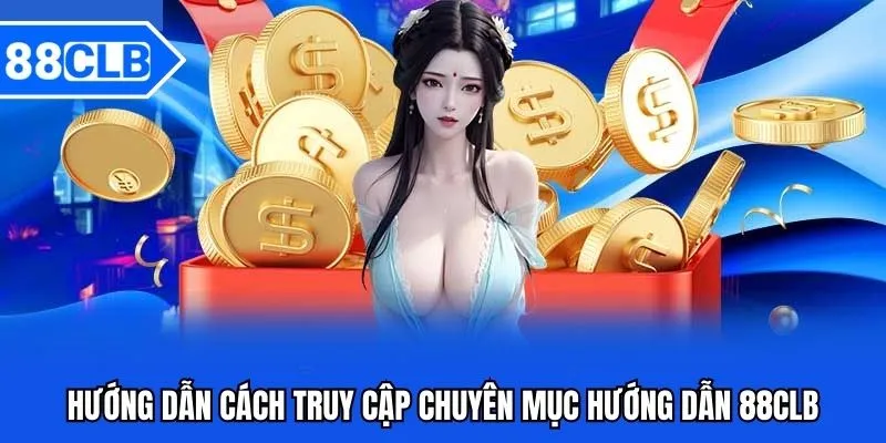 Hướng dẫn cách truy cập chuyên mục hướng dẫn 88CLB