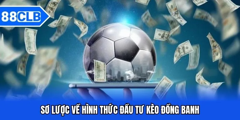 Kèo Đồng Banh - Cá Độ Săn Ngay Thưởng Khủng Cùng 88CLB 2 Sơ lược về hình thức đầu tư kèo đồng banh