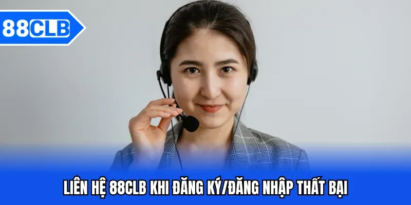 Liên Hệ 88CLB - Phương Thức Liên Hệ Hỗ Trợ Từ 88CLB 3 Liên hệ 88CLB khi đăng ký/đăng nhập thất bại