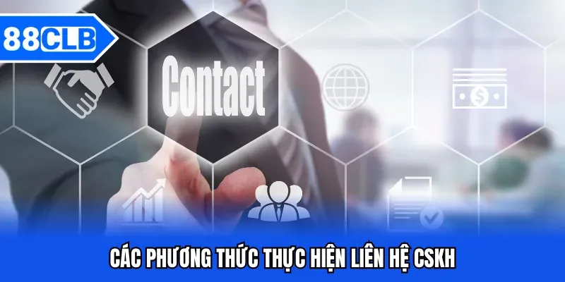 Liên Hệ 88CLB - Phương Thức Liên Hệ Hỗ Trợ Từ 88CLB 4 Các phương thức thực hiện liên hệ CSKH
