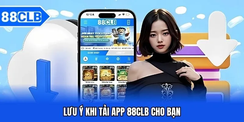 Hướng Dẫn Tải App 88CLB - Link Chính Thức 5 Lưu ý khi tải app 88CLB cho bạn