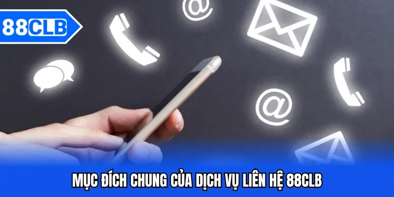 Liên Hệ 88CLB - Phương Thức Liên Hệ Hỗ Trợ Từ 88CLB 1 Mục đích chung của dịch vụ liên hệ 88CLB