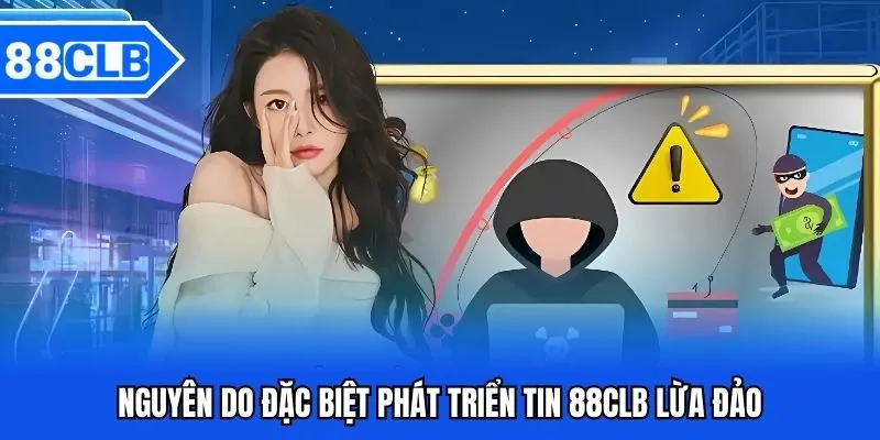 88CLB Lừa Đảo - Sự Thật Hay Tin Đồn Thất Thiệt 4 Nguyên do đặc biệt phát triển tin 88CLB lừa đảo