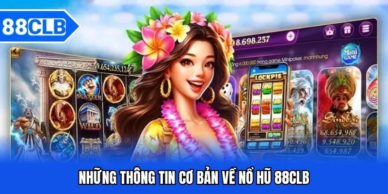 Những thông tin cơ bản về nổ hũ 88CLB