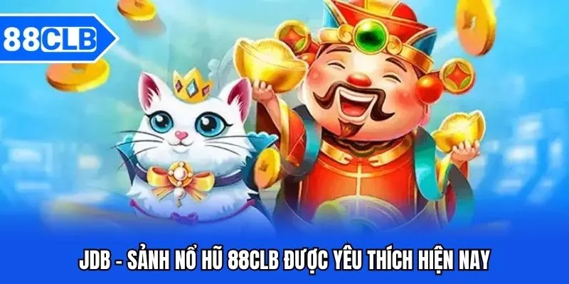 JDB - Sảnh nổ hũ 88CLB được yêu thích hiện nay