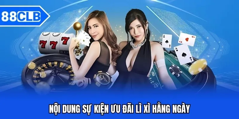 Lì Xì Hằng Ngày 88CLB Nhận Quà Liên Tục Không Giới Hạn 3 Nội dung sự kiện ưu đãi lì xì hằng ngày