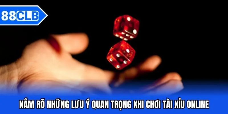 Tài Xỉu Online 88CLB - Kịch Tính Đến Giây Phút Cuối Cùng 5 Nắm rõ những lưu ý quan trọng khi chơi tài xỉu online