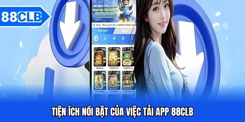 Hướng Dẫn Tải App 88CLB - Link Chính Thức 2 Tiện ích nổi bật của việc tải app 88CLB