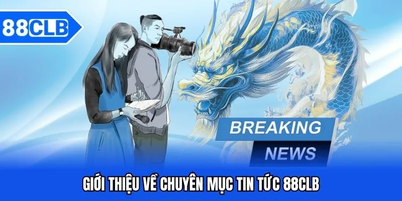 Giới thiệu đôi nét về tin tức 88CLB trực
