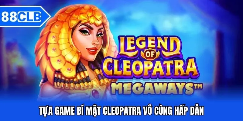 Tựa game bí mật Cleopatra vô cùng hấp dẫn