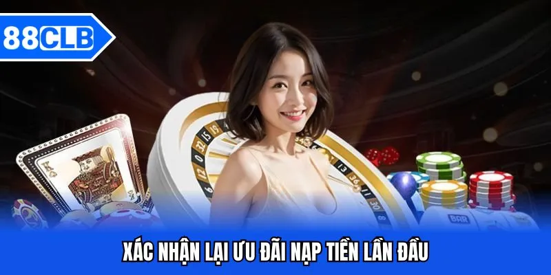 Nạp Tiền Lần Đầu - Khuyến Mãi Hấp Dẫn Cho Người Mới 4 Xác nhận lại ưu đãi nạp tiền lần đầu
