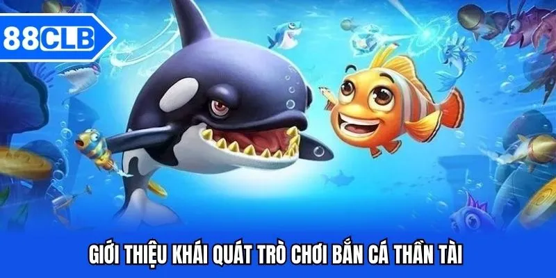 Bắn Cá Thần Tài 88CLB - Khám Phá Trò Chơi 2 Khái quát bắn cá thần tài