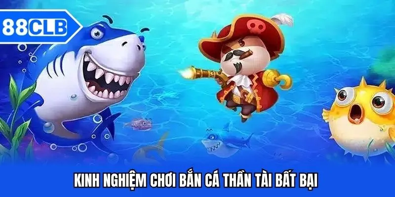 Bắn Cá Thần Tài 88CLB - Khám Phá Trò Chơi 3 Bí kíp làm chủ các phòng bắn cá thần tài
