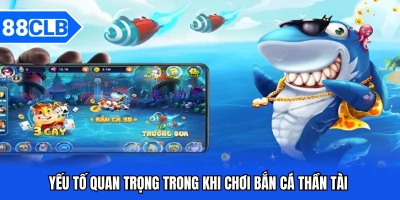 Bắn Cá Thần Tài 88CLB - Khám Phá Trò Chơi 4 Yếu tố quan trọng khi chơi bắn cá thần tài