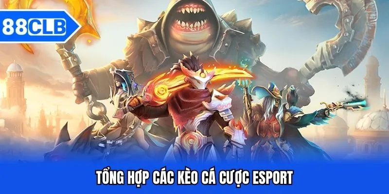 Cá Cược Esport 88CLB - Sân Chơi Đình Đám Nhận Thưởng 5 Tổng hợp kèo cá cược esport